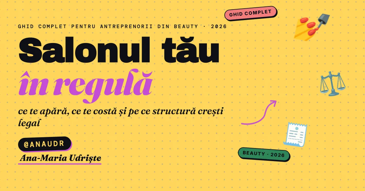 Salonul tău în regulă: ce te apără, ce te costă și pe ce structură crești legal (ghid complet pentru antreprenorii din beauty, 2026)